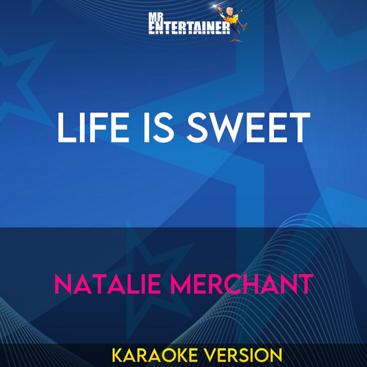 Life Is Sweet - Natalie Merchant (Karaoke Version) from Mr Entertainer Karaoke