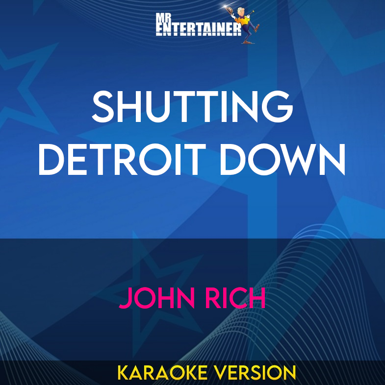 Shutting Detroit Down - John Rich (Karaoke Version) from Mr Entertainer Karaoke