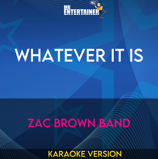 Whatever It Is - Zac Brown Band (Karaoke Version) from Mr Entertainer Karaoke