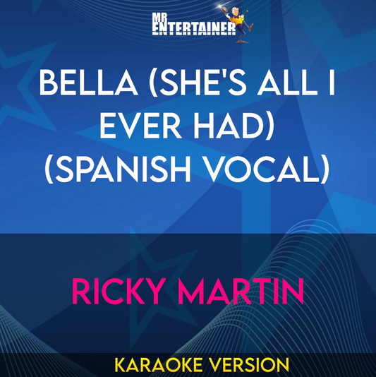 Bella (she's All I Ever Had) (spanish Vocal) - Ricky Martin (Karaoke Version) from Mr Entertainer Karaoke