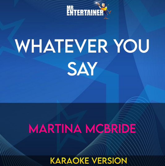 Whatever You Say - Martina Mcbride (Karaoke Version) from Mr Entertainer Karaoke