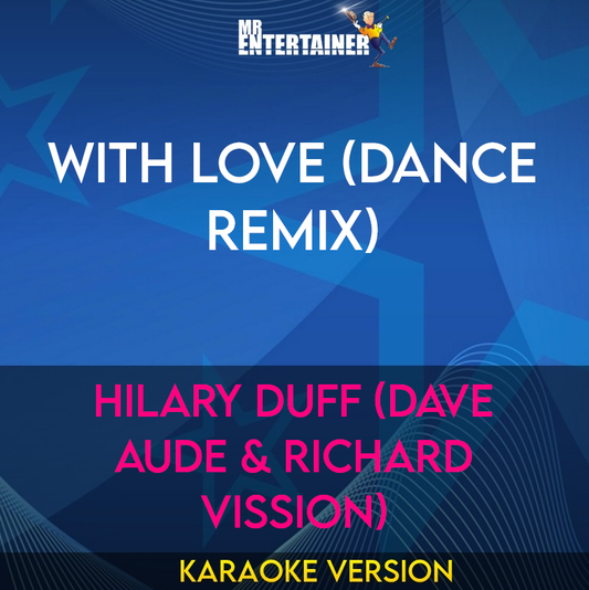 With Love (dance Remix) - Hilary Duff (dave Aude & Richard Vission) (Karaoke Version) from Mr Entertainer Karaoke