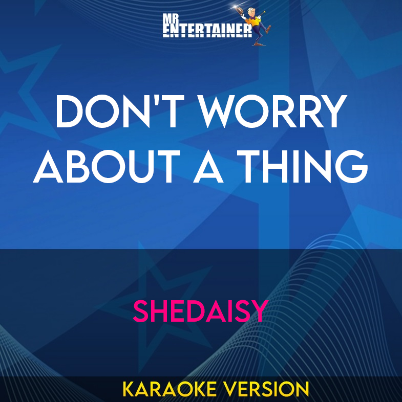 Don't Worry about A Thing - Shedaisy (Karaoke Version) from Mr Entertainer Karaoke