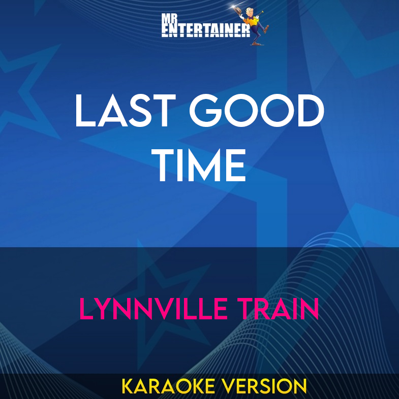 Last Good Time - Lynnville Train (Karaoke Version) from Mr Entertainer Karaoke