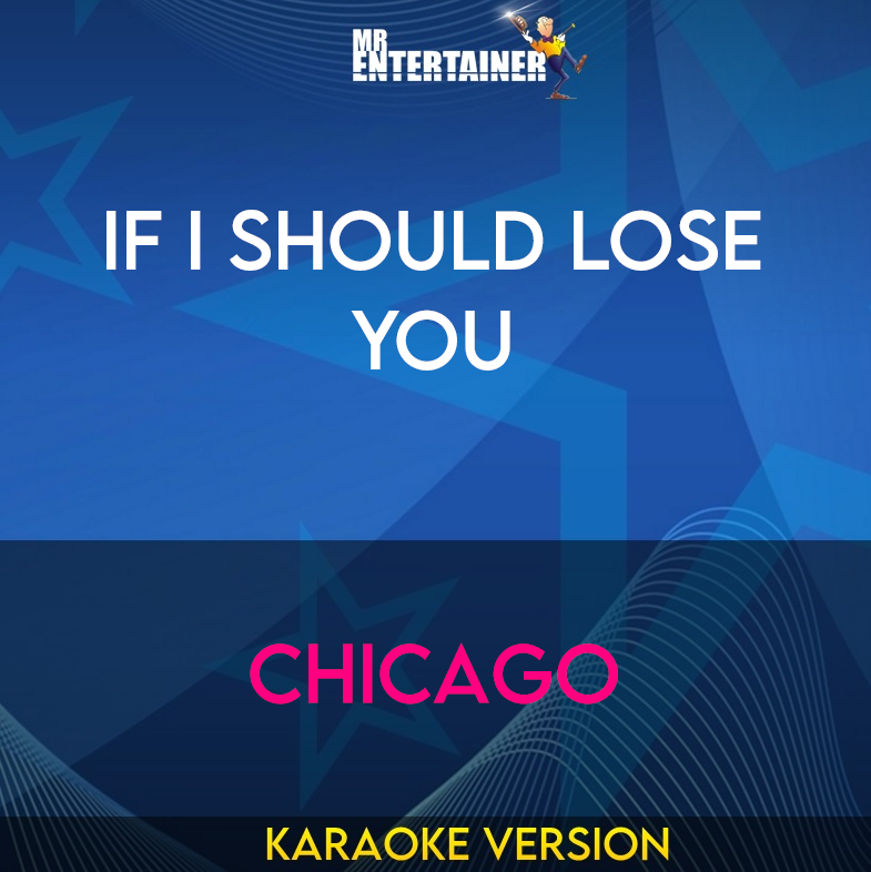 If I Should Lose You - Chicago (Karaoke Version) from Mr Entertainer Karaoke