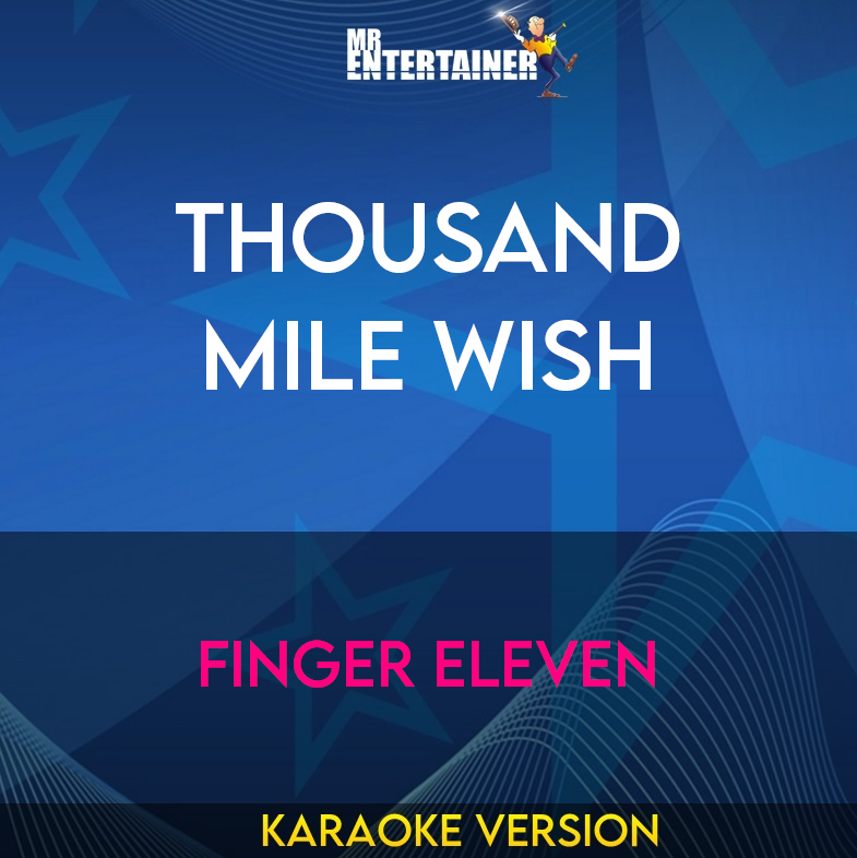 Thousand Mile Wish - Finger Eleven (Karaoke Version) from Mr Entertainer Karaoke