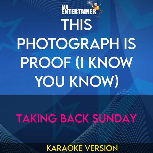 This Photograph Is Proof (i Know You Know) - Taking Back Sunday (Karaoke Version) from Mr Entertainer Karaoke