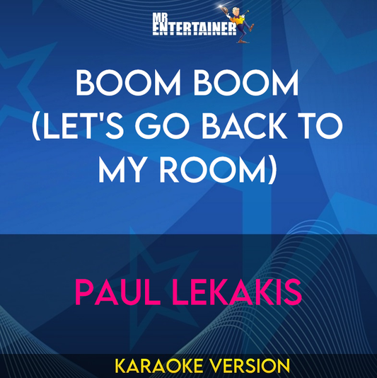 Boom Boom (let's Go Back To My Room) - Paul Lekakis (Karaoke Version) from Mr Entertainer Karaoke