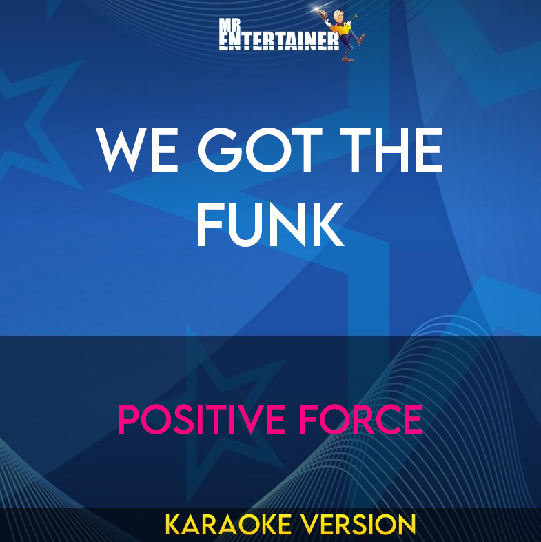 We Got The Funk - Positive Force (Karaoke Version) from Mr Entertainer Karaoke