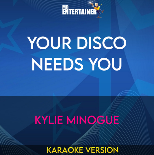 Your Disco Needs You - Kylie Minogue (Karaoke Version) from Mr Entertainer Karaoke