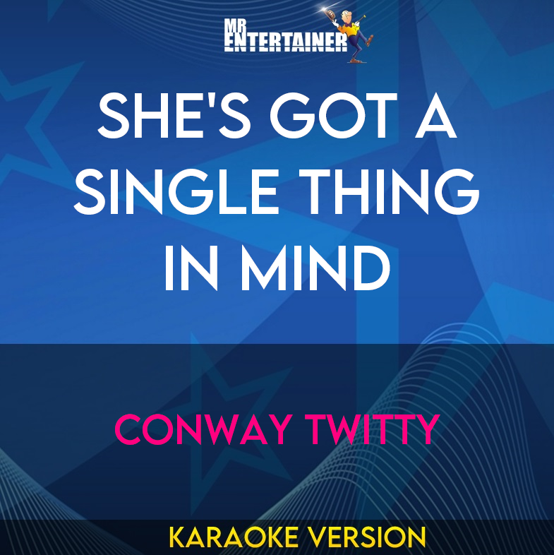She's Got A Single Thing In Mind - Conway Twitty (Karaoke Version) from Mr Entertainer Karaoke