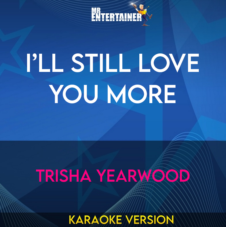 I’ll Still Love You More - Trisha Yearwood (Karaoke Version) from Mr Entertainer Karaoke