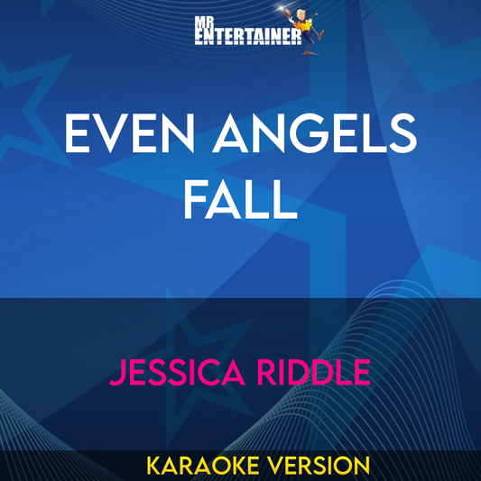 Even Angels Fall - Jessica Riddle (Karaoke Version) from Mr Entertainer Karaoke