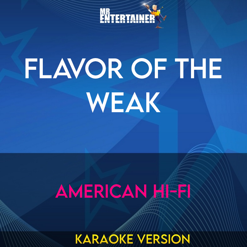 Flavor Of The Weak - American Hi-Fi (Karaoke Version) from Mr Entertainer Karaoke