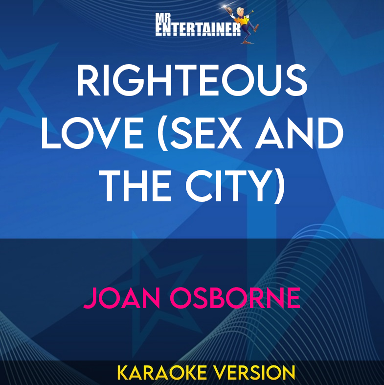Righteous Love (sex And The City) - Joan Osborne (Karaoke Version) from Mr Entertainer Karaoke
