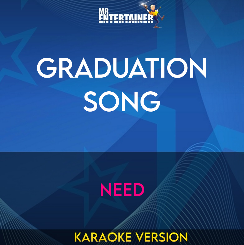 Graduation Song - Need (Karaoke Version) from Mr Entertainer Karaoke