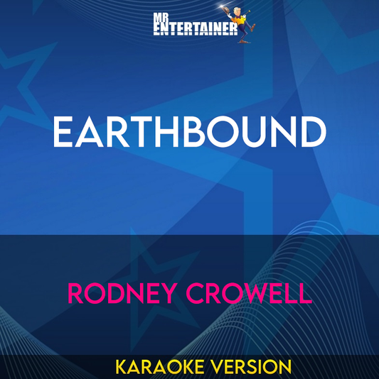 Earthbound - Rodney Crowell (Karaoke Version) from Mr Entertainer Karaoke