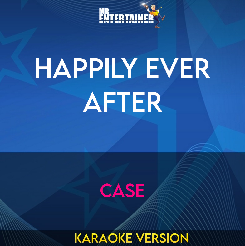 Happily Ever After - Case (Karaoke Version) from Mr Entertainer Karaoke