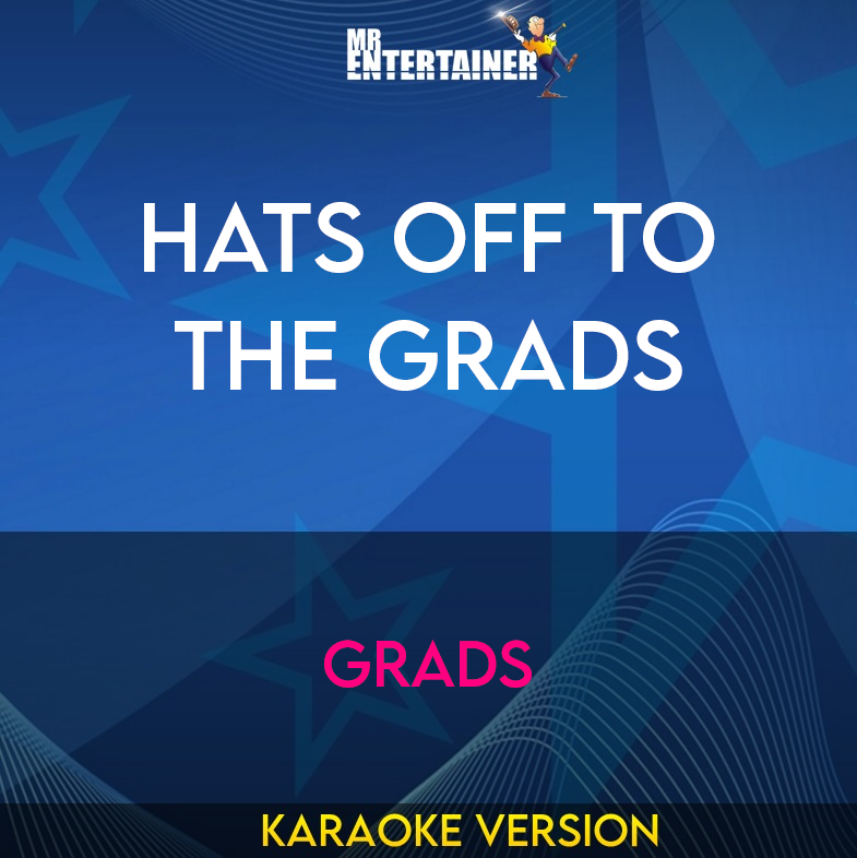 Hats Off To The Grads - Grads (Karaoke Version) from Mr Entertainer Karaoke