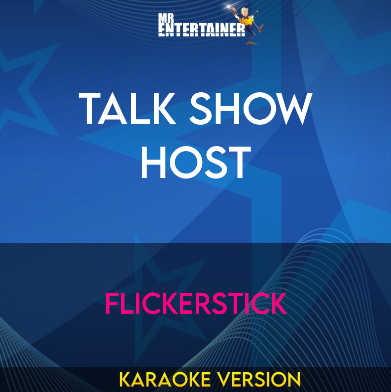 Talk Show Host - Flickerstick (Karaoke Version) from Mr Entertainer Karaoke