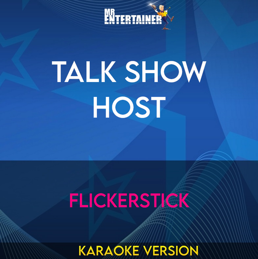 Talk Show Host - Flickerstick (Karaoke Version) from Mr Entertainer Karaoke