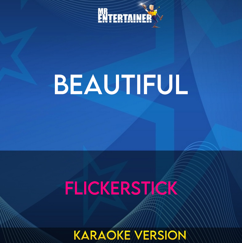 Beautiful - Flickerstick (Karaoke Version) from Mr Entertainer Karaoke