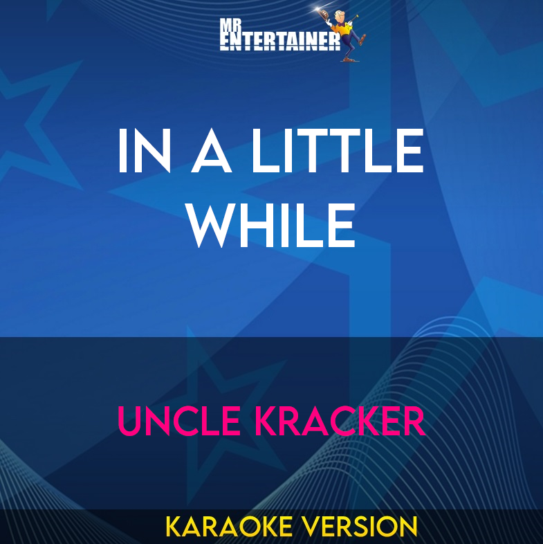 In A Little While - Uncle Kracker (Karaoke Version) from Mr Entertainer Karaoke