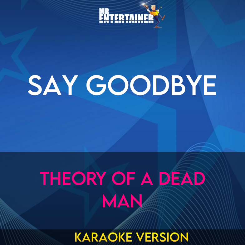 Say Goodbye - Theory Of A Dead Man (Karaoke Version) from Mr Entertainer Karaoke
