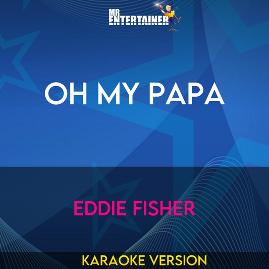 Oh My Papa - Eddie Fisher (Karaoke Version) from Mr Entertainer Karaoke