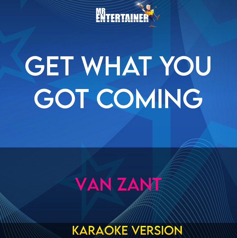 Get What You Got Coming - Van Zant (Karaoke Version) from Mr Entertainer Karaoke