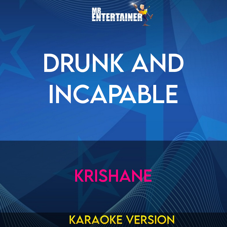 Drunk and Incapable - Krishane (Karaoke Version) from Mr Entertainer Karaoke