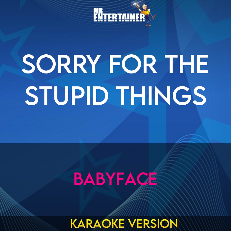 Sorry For The Stupid Things - Babyface (Karaoke Version) from Mr Entertainer Karaoke