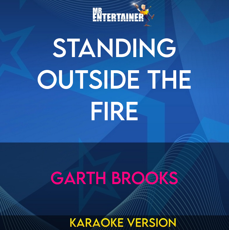 Standing Outside The Fire - Garth Brooks (Karaoke Version) from Mr Entertainer Karaoke