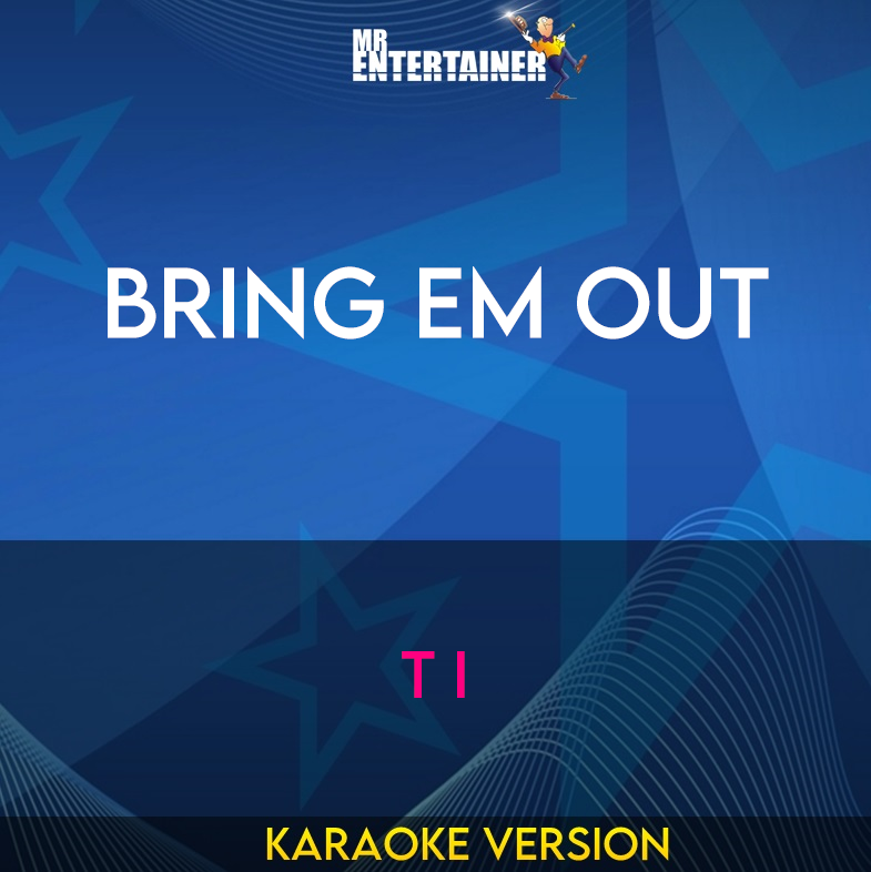 Bring Em Out - T I (Karaoke Version) from Mr Entertainer Karaoke