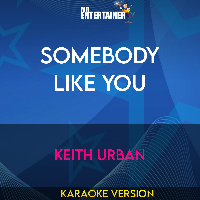 Somebody Like You - Keith Urban (Karaoke Version) from Mr Entertainer Karaoke