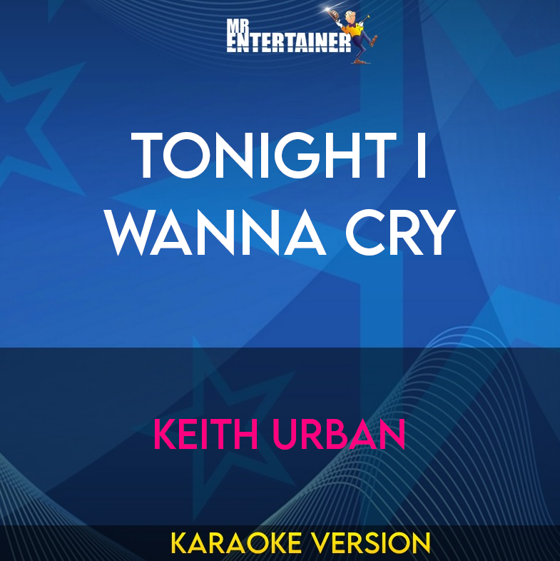 Tonight I Wanna Cry - Keith Urban (Karaoke Version) from Mr Entertainer Karaoke