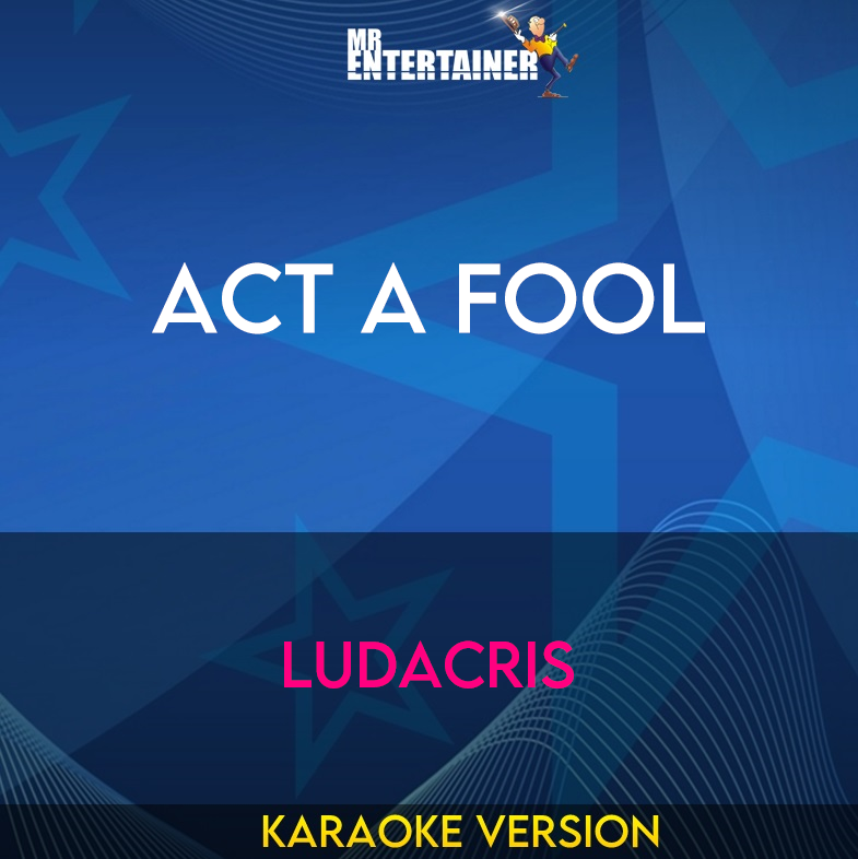 Act A Fool - Ludacris (Karaoke Version) from Mr Entertainer Karaoke