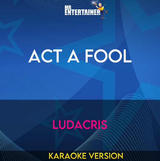 Act A Fool - Ludacris (Karaoke Version) from Mr Entertainer Karaoke