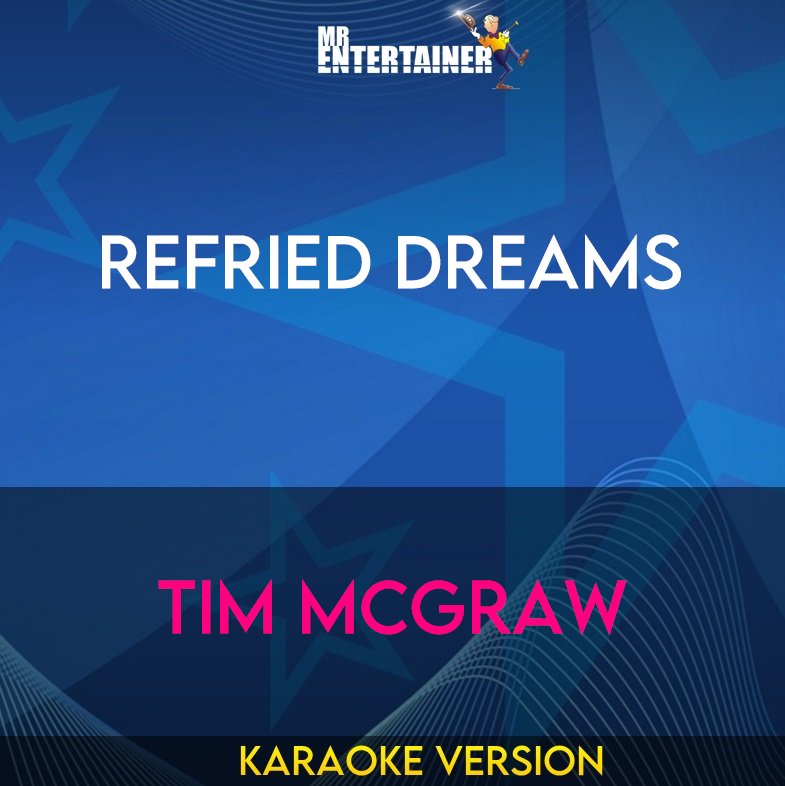 Refried Dreams - Tim Mcgraw (Karaoke Version) from Mr Entertainer Karaoke