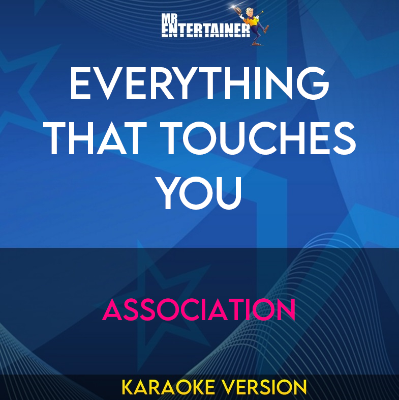 Everything That Touches You - Association (Karaoke Version) from Mr Entertainer Karaoke