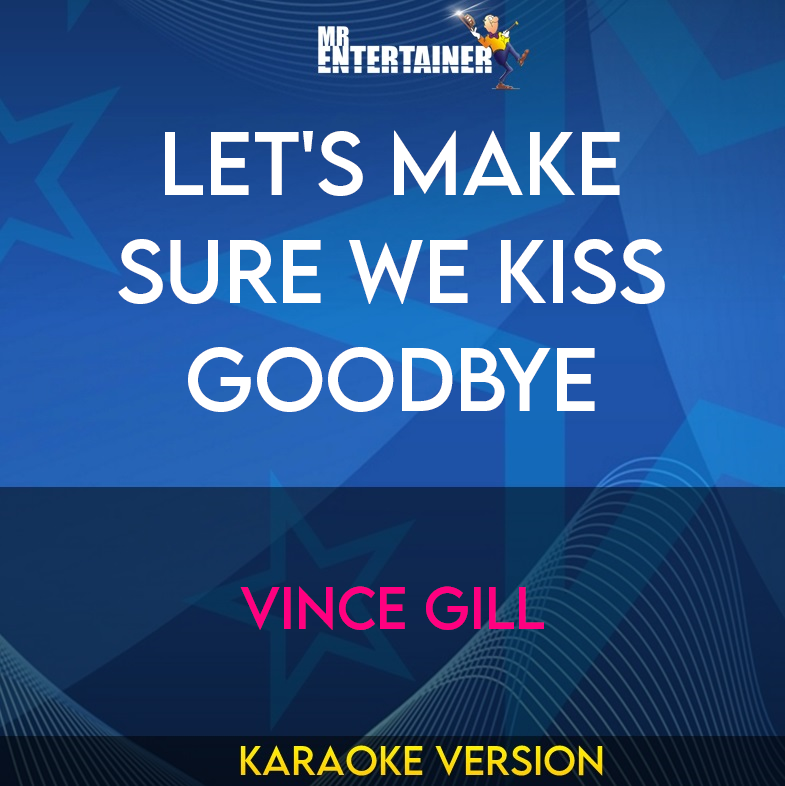 Let's Make Sure We Kiss Goodbye - Vince Gill (Karaoke Version) from Mr Entertainer Karaoke