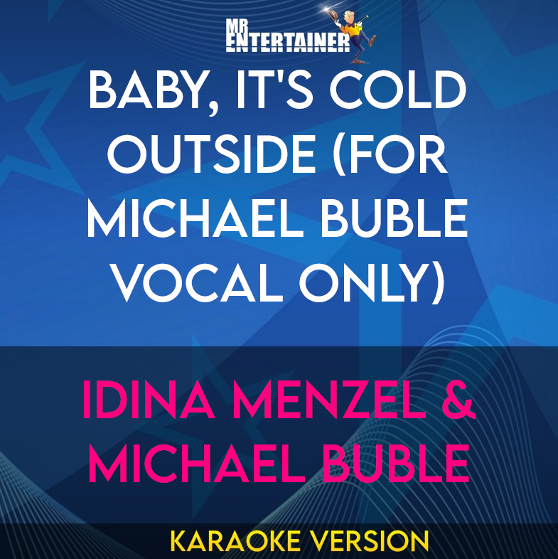 Baby, It's Cold Outside (for Michael Buble vocal only) - Idina Menzel & Michael Buble (Karaoke Version) from Mr Entertainer Karaoke