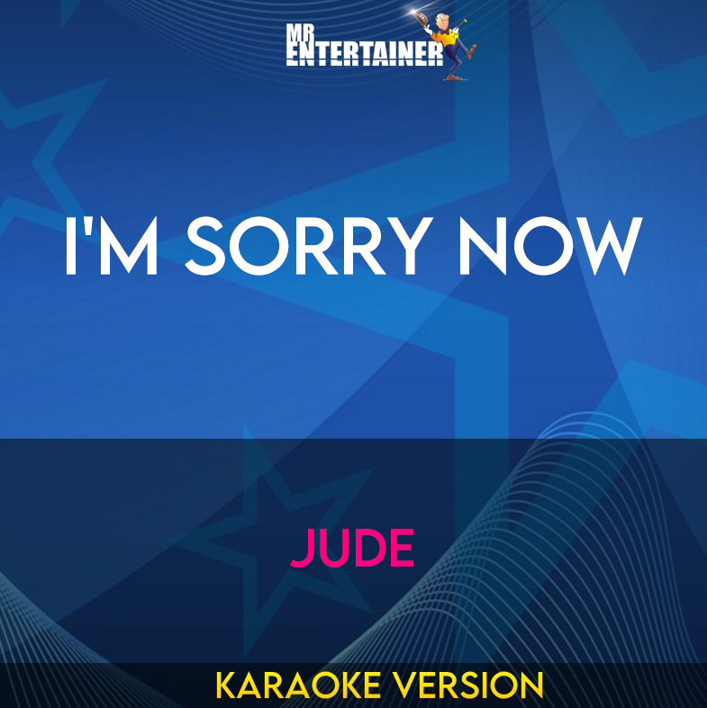 I'm Sorry Now - Jude (Karaoke Version) from Mr Entertainer Karaoke