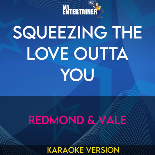 Squeezing The Love Outta You - Redmond & Vale (Karaoke Version) from Mr Entertainer Karaoke