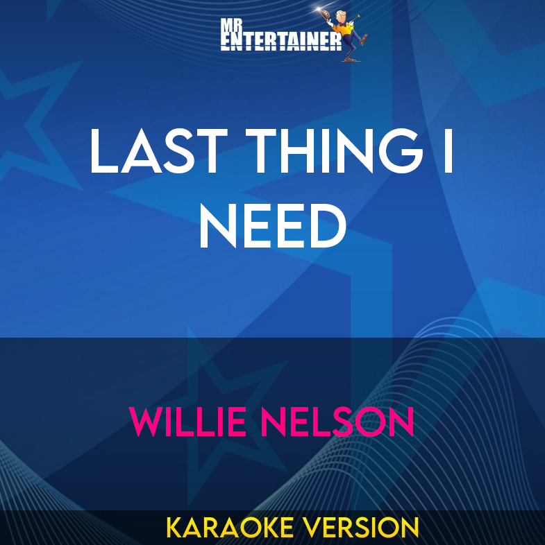 Last Thing I Need - Willie Nelson (Karaoke Version) from Mr Entertainer Karaoke