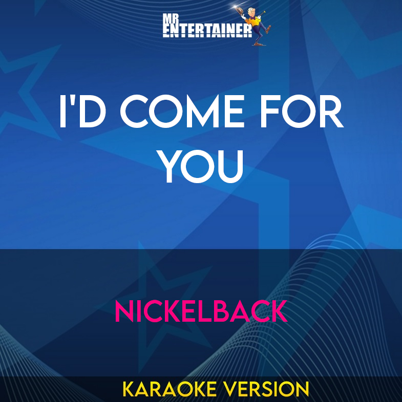 I'd Come For You - Nickelback (Karaoke Version) from Mr Entertainer Karaoke