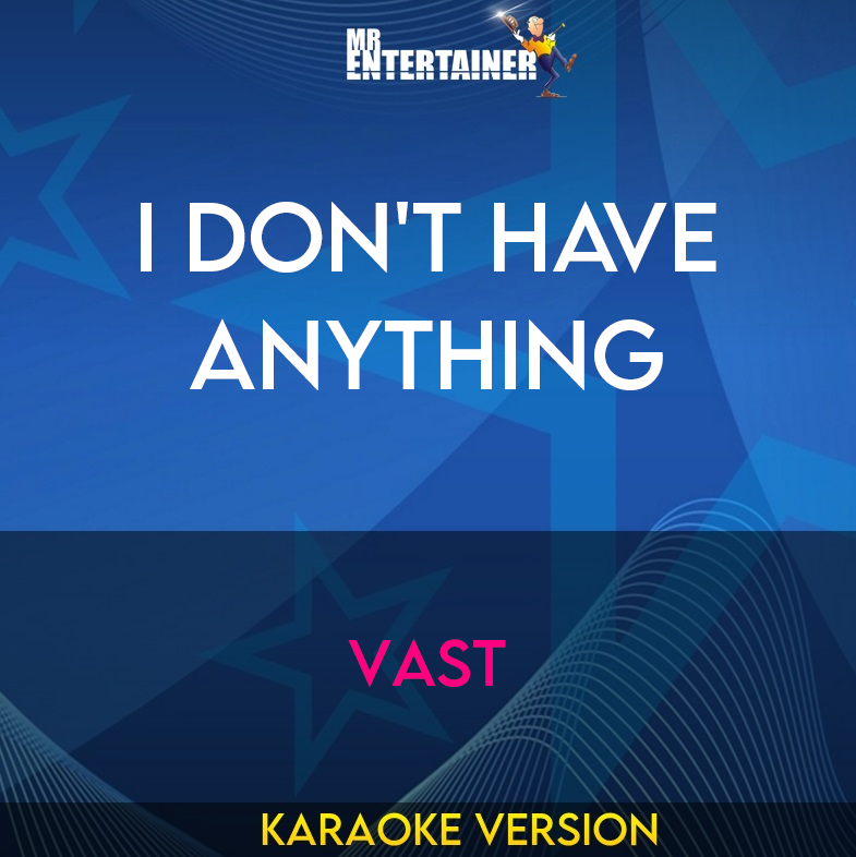 I Don't Have Anything - Vast (Karaoke Version) from Mr Entertainer Karaoke