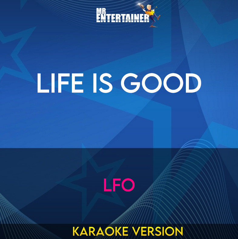 Life Is Good - Lfo (Karaoke Version) from Mr Entertainer Karaoke