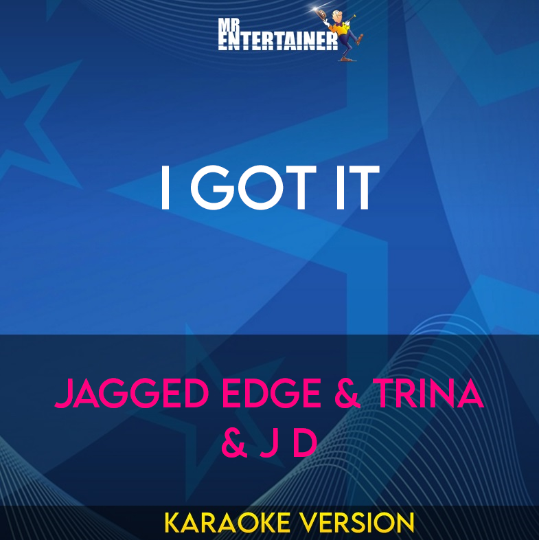 I Got It - Jagged Edge & Trina & J D (Karaoke Version) from Mr Entertainer Karaoke