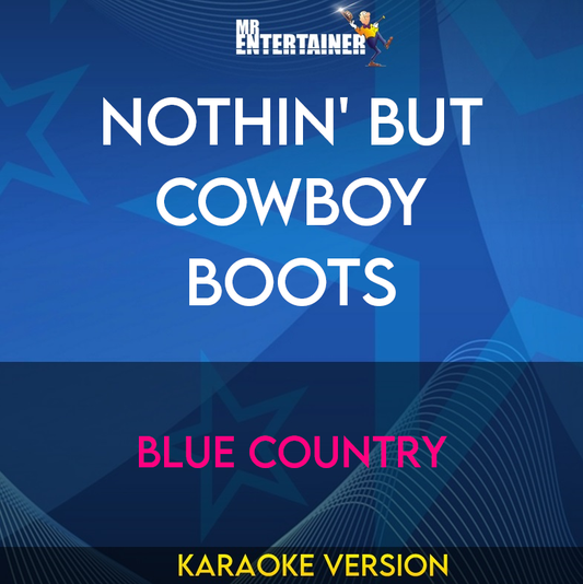 Nothin' But Cowboy Boots - Blue Country (Karaoke Version) from Mr Entertainer Karaoke